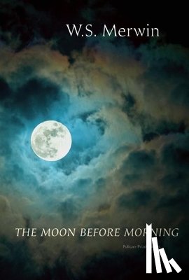 Merwin, W. S. - The Moon Before Morning