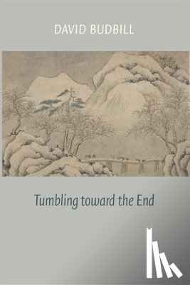 Budbill, David - Tumbling Toward the End