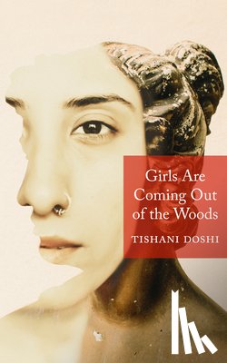 Doshi, Tishani - Girls Are Coming Out of the Woods