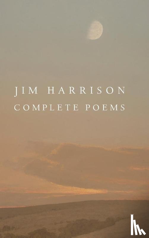 Harrison, Jim - Jim Harrison: Complete Poems