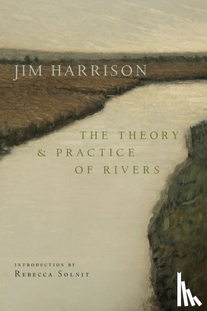 Harrison, Jim - The Theory and Practice of Rivers