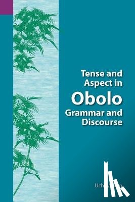 Aaron, Uche Ekereawaji - Tense and Aspect of Obolo Grammar and Discourse