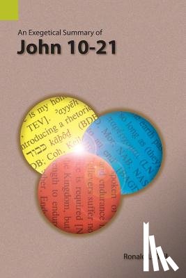 Trail, Ronald L - An Exegetical Summary of John 10-21
