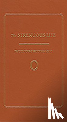 Roosevelt, Theodore - The Strenuous Life