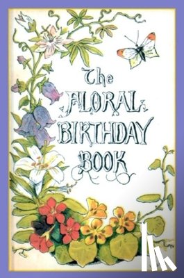 Foster, William - The Floral Birthday Book: Flowers and Their Emblems