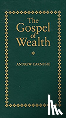 Carnegie, Andrew - GOSPEL OF WEALTH