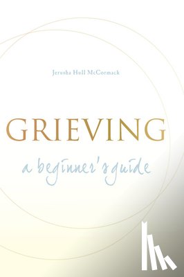 McCormack, Jerusha Hull - Grieving: A Beginner's Guide
