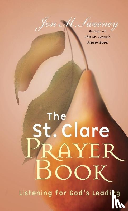 Sweeney, Jon M. - The St. Clare Prayer Book: Listening for God's Leading