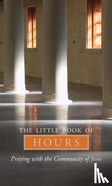 Frederica Mathewes-Green - The Little Book of Hours: Praying with Community of Jesus - Revised Edition