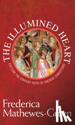 Mathewes-Green, Frederica - The Illumined Heart