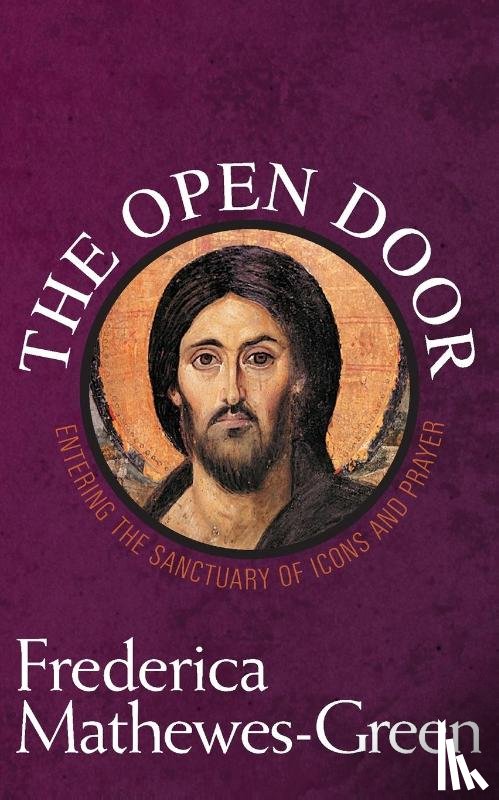 Mathewes-Green, Frederica - The Open Door: Entering the Sanctuary of Icons and Prayer