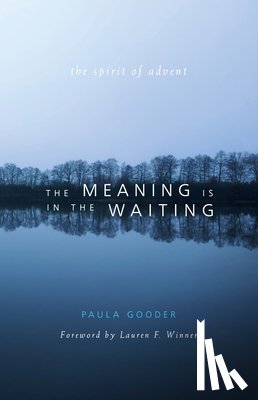 Gooder, Paula (The Bible Society UK) - The Meaning Is in the Waiting