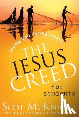 McKnight, Scot - The Jesus Creed for Students: Loving God, Loving Others
