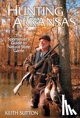 Sutton, Keith - Hunting Arkansas