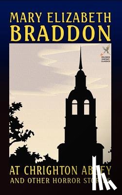 Braddon, Mary Elizabeth - At Chrighton Abbey and Other Horror Stories
