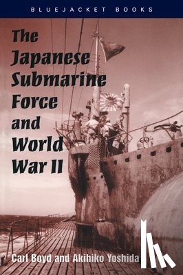 Boyd, Carl, Yoshida, Akihiko - The Japanese Submarine Force and World War II