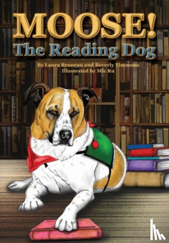 Bruneau, Laura, Timmons, Beverly - Moose! The Reading Dog