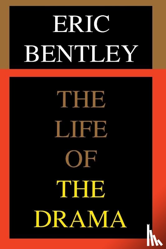 Bentley, Eric - The Life of the Drama