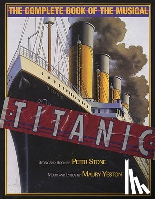 Stone, Peter - Titanic: The Complete Book of the Broadway Musical
