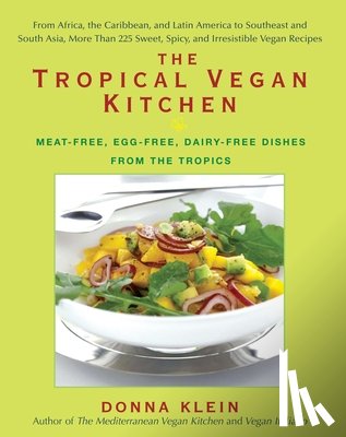 Klein, Donna - The Tropical Vegan Kitchen: Meat-Free, Egg-Free, Dairy-Free Dishes from the Tropics: A Cookbook