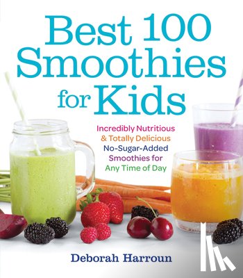 Harroun, Deborah - Best 100 Smoothies for Kids