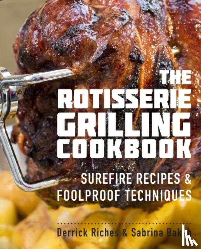 Riches, Derrick, Baksh, Sabrina - The Rotisserie Grilling Cookbook