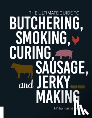 Hasheider, Philip - The Ultimate Guide to Butchering, Smoking, Curing, Sausage, and Jerky Making