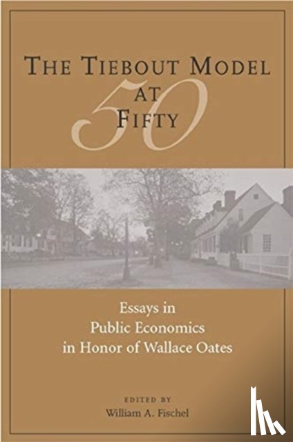 Fischel, William - The Tiebout Model at Fifty – Essays in Public Economics in Honor of Wallace Oates