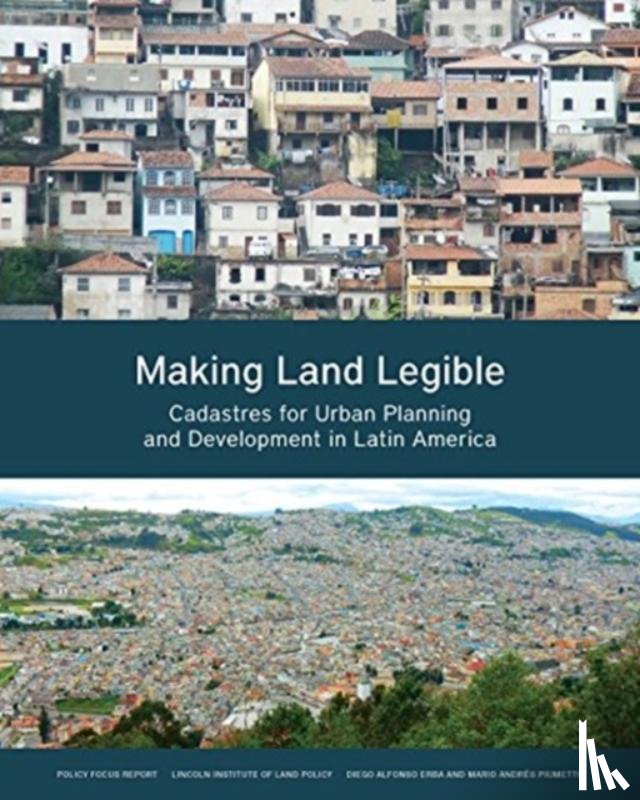 Erba, Diego Alfonso, Piumetto, Mario Andres - Making Land Legible – Cadastres for Urban Planning and Development in Latin America