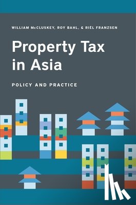 Mccluskey, William, Bahl, Roy, Franzsen, Riel - Property Tax in Asia – Law, Administration, and Practice