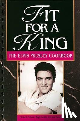 McKeon, Elizabeth - Fit for a King: The Elvis Presley Cookbook