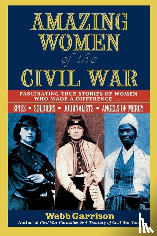 Garrison, Webb B. - Amazing Women of the Civil War