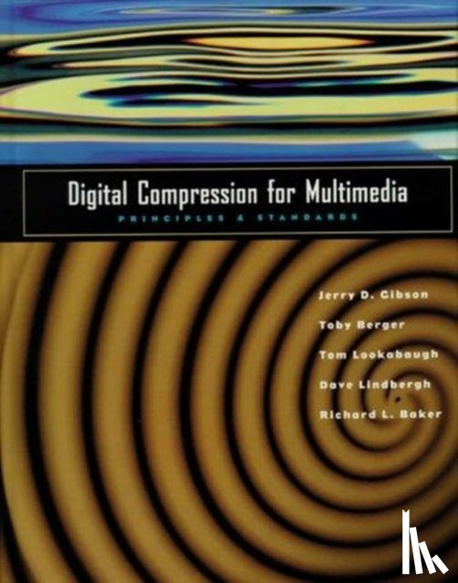 Gibson, Jerry D. (Professor, University of California, Santa Barbara, CA, USA), Berger, Toby, Lookabaugh, Tom, Baker, Rich - Digital Compression for Multimedia