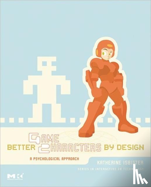 Isbister, Katherine - Better Game Characters by Design