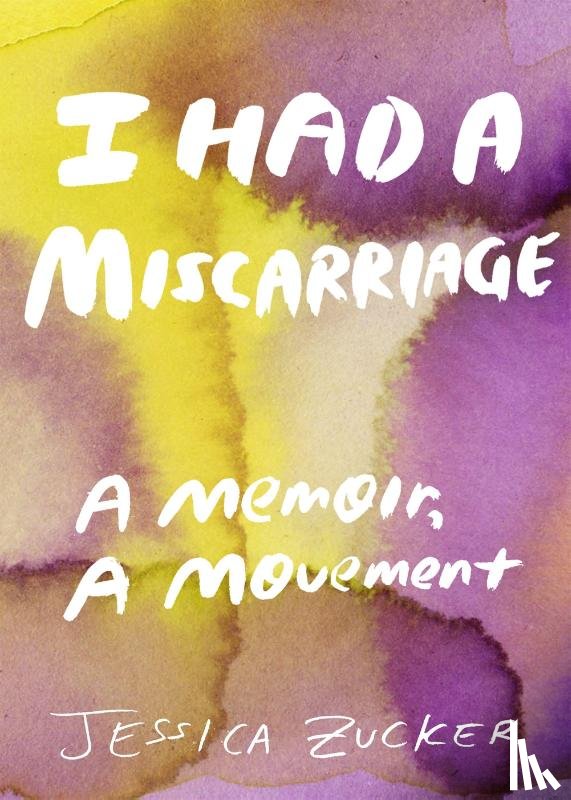 Zucker, Jessica - I Had A Miscarriage