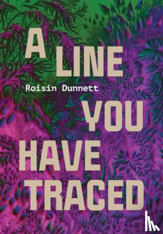 Dunnett, Roisin - A Line You Have Traced
