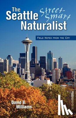 Williams, David B. - The Seattle Street Smart Naturalist