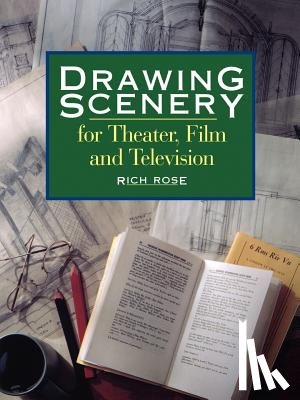 Rose, Rich - Drawing Scenery For Theater, Film and Television