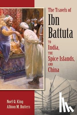Ibn Battuta, Albion M. Butters, Noel King - The Travels of Ibn Battuta to India, the Spice Islands and China