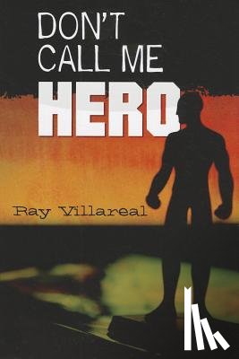 Villareal, Ray - Don't Call Me Hero