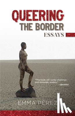Pérez, Emma - Queering the Border: Essays