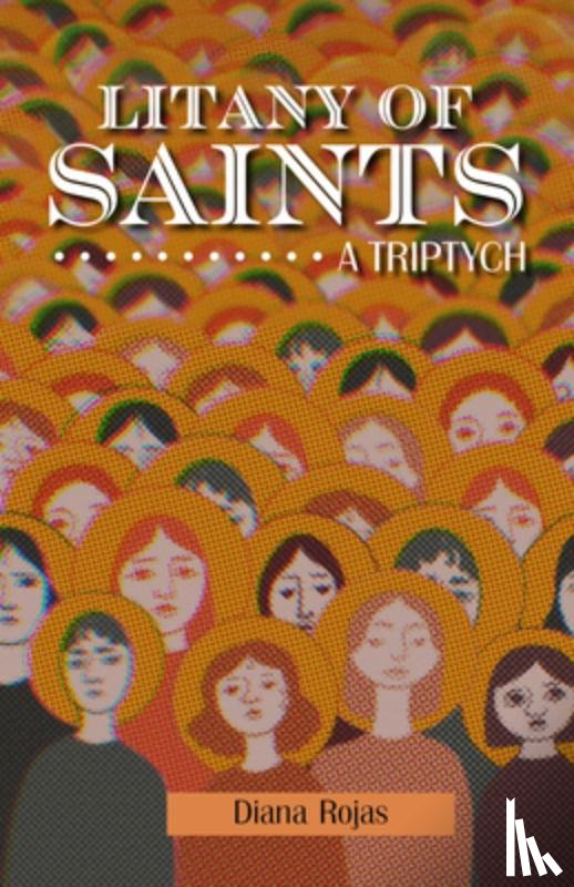 Rojas, Diana - Litany of Saints: A Triptych