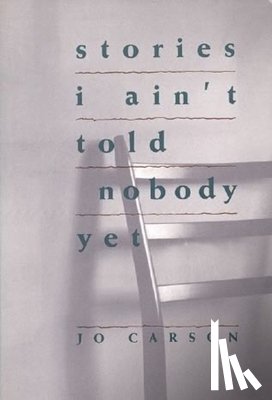 Carson, Jo - Stories I Ain't Told Nobody Yet