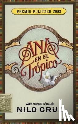 Cruz, Nilo - Ana en el Trspico: Una Nueva Obra Teatral de Nilo Cruz