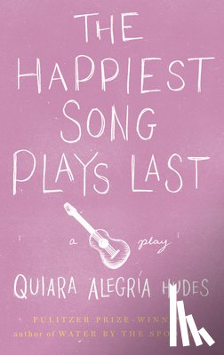 Hudes, Quiara Alegria - The Happiest Song Plays Last