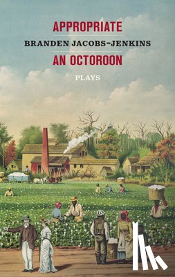 Jacobs-Jenkins, Branden - Appropriate/An Octoroon: Plays