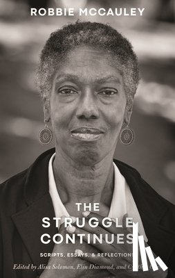 McCauley, Robbie - The Struggle Continues: Robbie McCauley: Scripts, Essays, & Reflections