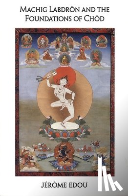 Edou, Jerome - Machig Labdron and the Foundations of Chod