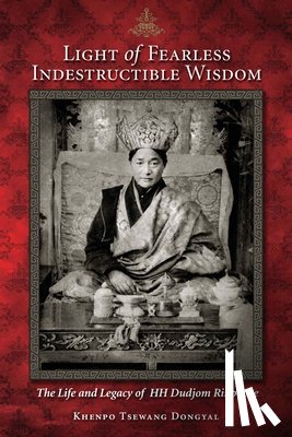 Dongyal, Khenpo Tsewang - Light of Fearless Indestructible Wisdom