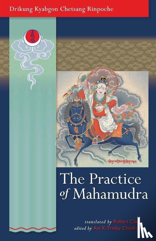 Drikung Kyabgon Chetsang Rinpoche - The Practice Of Mahamudra